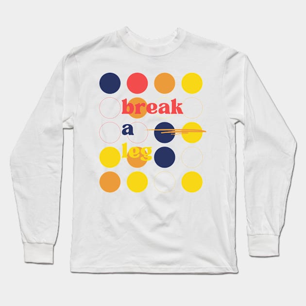 Yellow White Colorful Break a Leg Typography Long Sleeve T-Shirt by StanleysDesigns